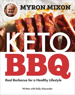 Myron Mixon Keto BBQ: auténtica barbacoa para un estilo de vida saludable - Myron Mixon: Keto BBQ: Real Barbecue for a Healthy Lifestyle