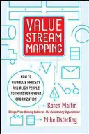 Value Stream Mapping: Cómo visualizar el trabajo y alinear el liderazgo para la transformación organizativa - Value Stream Mapping: How to Visualize Work and Align Leadership for Organizational Transformation