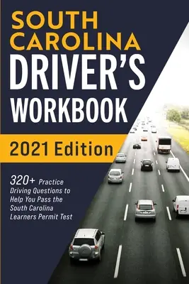 Libro de ejercicios del conductor de Carolina del Sur: 320+ preguntas prácticas de manejo para ayudarle a pasar el examen de permiso de aprendiz de Carolina del Sur - South Carolina Driver's Workbook: 320+ Practice Driving Questions to Help You Pass the South Carolina Learner's Permit Test