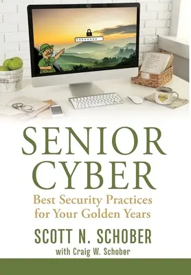 Ciberseguridad para mayores: Las mejores prácticas de seguridad para sus años dorados - Senior Cyber: Best Security Practices for Your Golden Years