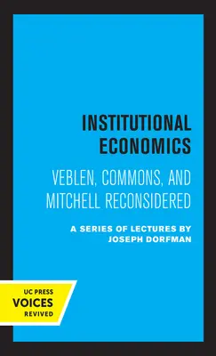 Economía institucional: Veblen, Commons y Mitchell reconsiderados - Institutional Economics: Veblen, Commons, and Mitchell Reconsidered