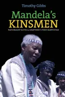 Los parientes de Mandela: Las élites nacionalistas y el primer bantustán del apartheid - Mandela's Kinsmen: Nationalist Elites and Apartheid's First Bantustan