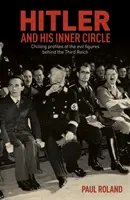 Hitler y su círculo íntimo - Perfiles escalofriantes de las figuras malignas detrás del Tercer Reich - Hitler and His Inner Circle - Chilling Profiles of the Evil Figures Behind the Third Reich