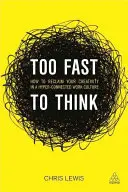 Demasiado rápido para pensar: Cómo recuperar la creatividad en una cultura laboral hiperconectada - Too Fast to Think: How to Reclaim Your Creativity in a Hyper-Connected Work Culture