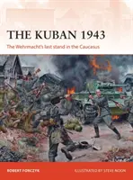 El Kuban 1943: La última batalla de la Wehrmacht en el Cáucaso - The Kuban 1943: The Wehrmacht's Last Stand in the Caucasus