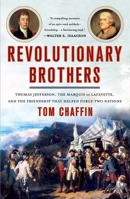 Hermanos revolucionarios: Thomas Jefferson, el marqués de Lafayette y la amistad que ayudó a forjar dos naciones - Revolutionary Brothers: Thomas Jefferson, the Marquis de Lafayette, and the Friendship That Helped Forge Two Nations