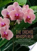 El susurrador de orquídeas: Secretos de experto para cultivar hermosas orquídeas - The Orchid Whisperer: Expert Secrets for Growing Beautiful Orchids