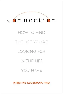 Conexión: Cómo encontrar la vida que buscas en la vida que tienes - Connection: How to Find the Life You're Looking for in the Life You Have