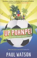 Up Pohnpei - Llevar a la gloria a los modestos del fútbol - Up Pohnpei - Leading the ultimate football underdogs to glory