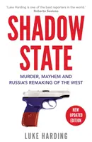 Estado en la sombra - Asesinato, caos y la remodelación de Occidente por Rusia - Shadow State - Murder, Mayhem and Russia's Remaking of the West