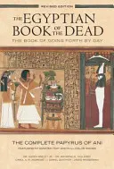 El Libro Egipcio de los Muertos: El Libro de Salir de Día: El papiro completo de Ani con texto integrado e imágenes a todo color - Egyptian Book of the Dead: The Book of Going Forth by Day: The Complete Papyrus of Ani Featuring Integrated Text and Full-Color Images