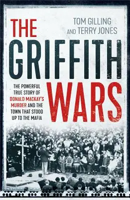 La guerra de los Griffith: la impactante historia real del asesinato de Donald Mackay y el pueblo que plantó cara a la mafia - The Griffith Wars: The Powerful True Story of Donald Mackay's Murder and the Town That Stood Up to the Mafia