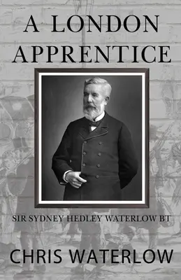Un aprendiz de Londres: Sir Sydney Hedley Waterlow Bt - A London Apprentice: Sir Sydney Hedley Waterlow Bt