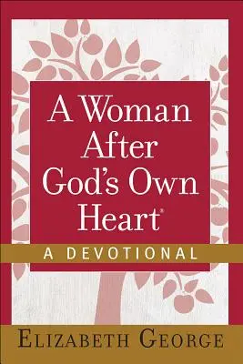 Una mujer según el corazón de Dios - Un devocional - A Woman After God's Own Heart(r)--A Devotional