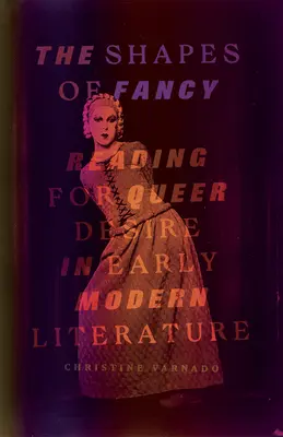 Las formas de la fantasía: La lectura del deseo homosexual en la literatura moderna temprana - The Shapes of Fancy: Reading for Queer Desire in Early Modern Literature