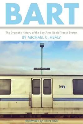 Bart: La dramática historia del sistema de transporte rápido del área de la bahía - Bart: The Dramatic History of the Bay Area Rapid Transit System