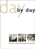 Día a día: El libro de oraciones de Notre Dame para estudiantes - Day by Day: The Notre Dame Prayer Book for Students