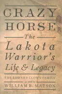 Caballo Loco: La vida y el legado del guerrero lakota - Crazy Horse: The Lakota Warrior's Life & Legacy