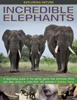 Explorando la naturaleza: Elefantes increíbles: Una guía fascinante de los gentiles gigantes que dominan África y Asia, mostrados en más de 190 fotografías. - Exploring Nature: Incredible Elephants: A Fascinating Guide to the Gentle Giants That Dominate Africa and Asia, Shown in More Than 190 Pictures.