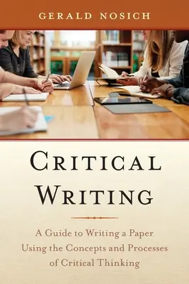 Escritura crítica: Guía para escribir un artículo utilizando los conceptos y procesos del pensamiento crítico - Critical Writing: A Guide to Writing a Paper Using the Concepts and Processes of Critical Thinking