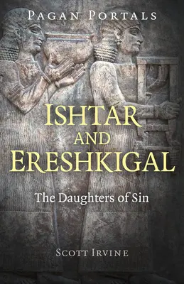 Portales paganos - Ishtar y Ereshkigal: Las Hijas del Pecado - Pagan Portals - Ishtar and Ereshkigal: The Daughters of Sin