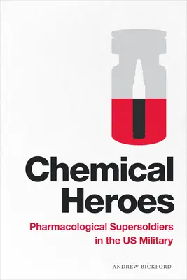 Héroes químicos: Supersoldados farmacológicos en el ejército estadounidense - Chemical Heroes: Pharmacological Supersoldiers in the Us Military