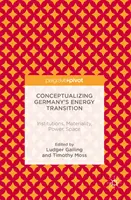 Conceptualización de la transición energética en Alemania: Instituciones, materialidad, poder, espacio - Conceptualizing Germany's Energy Transition: Institutions, Materiality, Power, Space