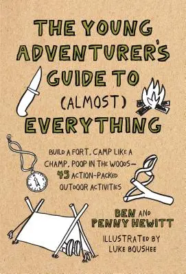 Guía del joven aventurero para (casi) todo - Construir un fuerte, acampar como un campeón, cagar en el bosque-45 actividades al aire libre llenas de acción - Young Adventurer's Guide to (Almost) Everything - Build a Fort, Camp Like a Champ, Poop in the Woods-45 Action-Packed Outdoor Activities