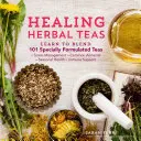 Infusiones curativas: Aprenda a mezclar 101 tés especialmente formulados para el control del estrés, las dolencias comunes, la salud estacional y la inmunosuppo - Healing Herbal Teas: Learn to Blend 101 Specially Formulated Teas for Stress Management, Common Ailments, Seasonal Health, and Immune Suppo