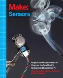 Make: Sensores: Proyectos y experimentos para medir el mundo con Arduino y Raspberry Pi - Make: Sensors: Projects and Experiments to Measure the World with Arduino and Raspberry Pi