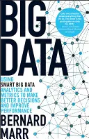 Big Data: Uso inteligente de Big Data, análisis y métricas para tomar mejores decisiones y mejorar el rendimiento - Big Data: Using Smart Big Data, Analytics and Metrics to Make Better Decisions and Improve Performance