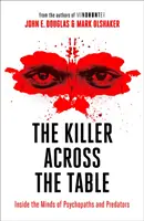 El asesino al otro lado de la mesa - Dentro de la mente de psicópatas y depredadores - Killer Across the Table - Inside the Minds of Psychopaths and Predators