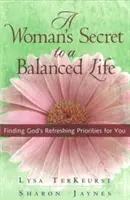 El Secreto De Una Mujer Para Una Vida Equilibrada: Encontrando las Prioridades Refrescantes de Dios para Ti - A Woman's Secret to a Balanced Life: Finding God's Refreshing Priorities for You