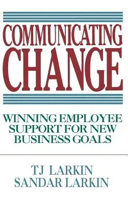 Comunicar el cambio: Ganarse el apoyo de los empleados para los nuevos objetivos empresariales - Communicating Change: Winning Employee Support for New Business Goals