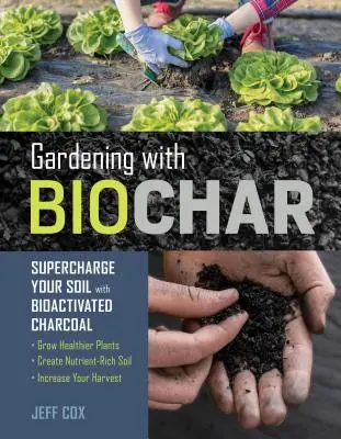 Jardinería con biocarbón: Potencie su suelo con carbón bioactivado: Cultive plantas más sanas, cree un suelo rico en nutrientes y aumente su productividad. - Gardening with Biochar: Supercharge Your Soil with Bioactivated Charcoal: Grow Healthier Plants, Create Nutrient-Rich Soil, and Increase Your