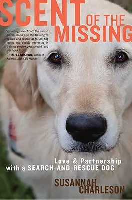 El olor de los desaparecidos: Amor y asociación con un perro de búsqueda y rescate - Scent of the Missing: Love and Partnership with a Search-And-Rescue Dog