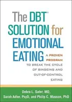 La solución Dbt para la alimentación emocional: Un programa de eficacia probada para romper el ciclo de los atracones y la alimentación descontrolada - The Dbt Solution for Emotional Eating: A Proven Program to Break the Cycle of Bingeing and Out-Of-Control Eating