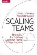 Scaling Teams: Estrategias para crear equipos y organizaciones de éxito - Scaling Teams: Strategies for Building Successful Teams and Organizations