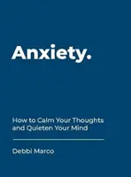 Ansiedad - Cómo calmar tus pensamientos y aquietar tu mente - Anxiety - How to Calm Your Thoughts and Quieten Your Mind