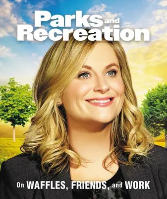 Parks and Recreation: Sobre gofres, amigos y trabajo - Parks and Recreation: On Waffles, Friends, and Work