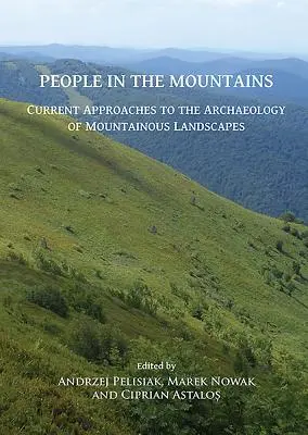People in the Mountains: Enfoques actuales de la arqueología de los paisajes montañosos - People in the Mountains: Current Approaches to the Archaeology of Mountainous Landscapes