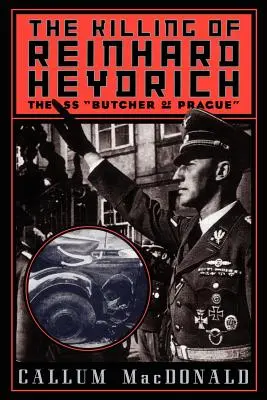 El asesinato de Reinhard Heydrich: El carnicero SS de Praga - The Killing of Reinhard Heydrich: The SS Butcher of Prague