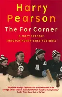 Far Corner - A Mazy Dribble Through North-East Football (La esquina más lejana del fútbol del noreste) - Far Corner - A Mazy Dribble Through North-East Football