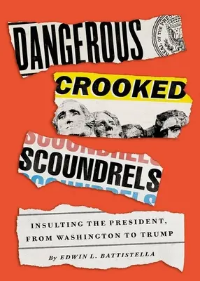 Peligrosos sinvergüenzas: Insultar al Presidente, de Washington a Trump - Dangerous Crooked Scoundrels: Insulting the President, from Washington to Trump