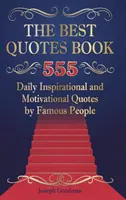 El mejor libro de citas: 555 citas diarias inspiradoras y motivadoras de personajes famosos - The Best Quotes Book: 555 Daily Inspirational and Motivational Quotes by Famous People