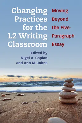 Cambio de prácticas en el aula de escritura L2: Más allá del ensayo de cinco párrafos - Changing Practices for the L2 Writing Classroom: Moving Beyond the Five-Paragraph Essay