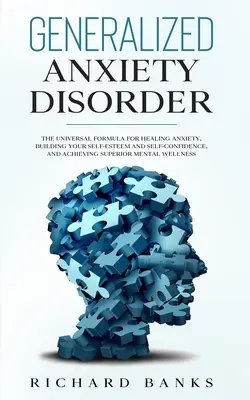 Trastorno de Ansiedad Generalizada: La Fórmula Universal para Curar la Ansiedad, Fortalecer la Autoestima y la Confianza en Sí Mismo, y Lograr una Menta Superior - Generalized Anxiety Disorder: The Universal Formula for Healing Anxiety, Building Your Self-Esteem and Self-Confidence, and Achieving Superior Menta