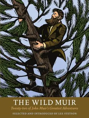 El salvaje Muir: Veintidós de las mejores aventuras de John Muir - The Wild Muir: Twenty-Two of John Muir's Greatest Adventures