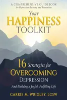 Su caja de herramientas para la felicidad: 16 estrategias para superar la depresión y construir una vida alegre y plena - Your Happiness Toolkit: 16 Strategies for Overcoming Depression, and Building a Joyful, Fulfilling Life