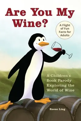 ¿Eres mi vino? Una parodia de libro infantil para adultos que explora el mundo del vino - Are You My Wine?: A Children's Book Parody for Adults Exploring the World of Wine